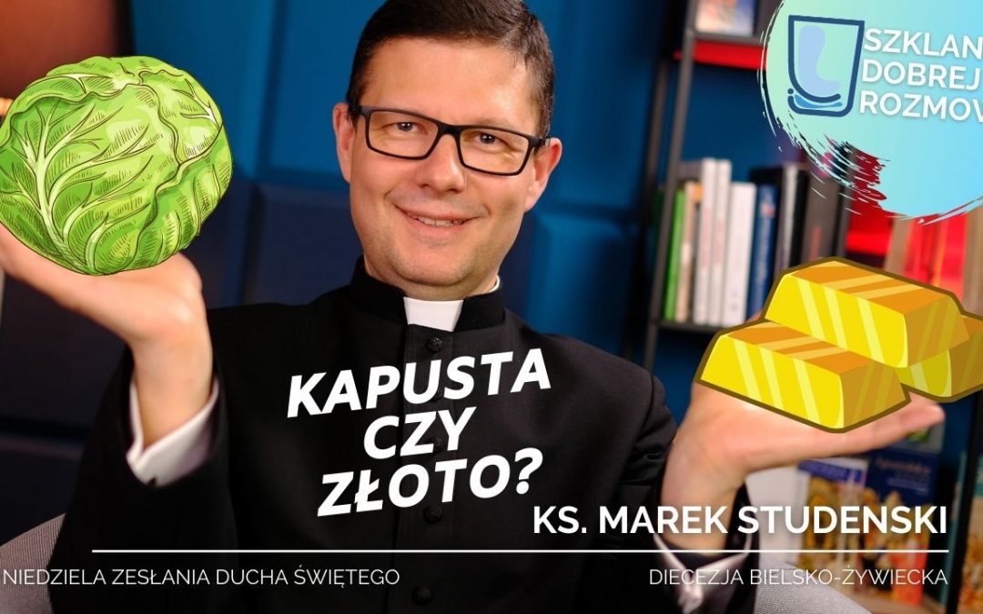 Niedziela Zesłania Ducha Świętego – Kapusta czy złoto? #S2E26 – medytacja – ks. Marek Studenski