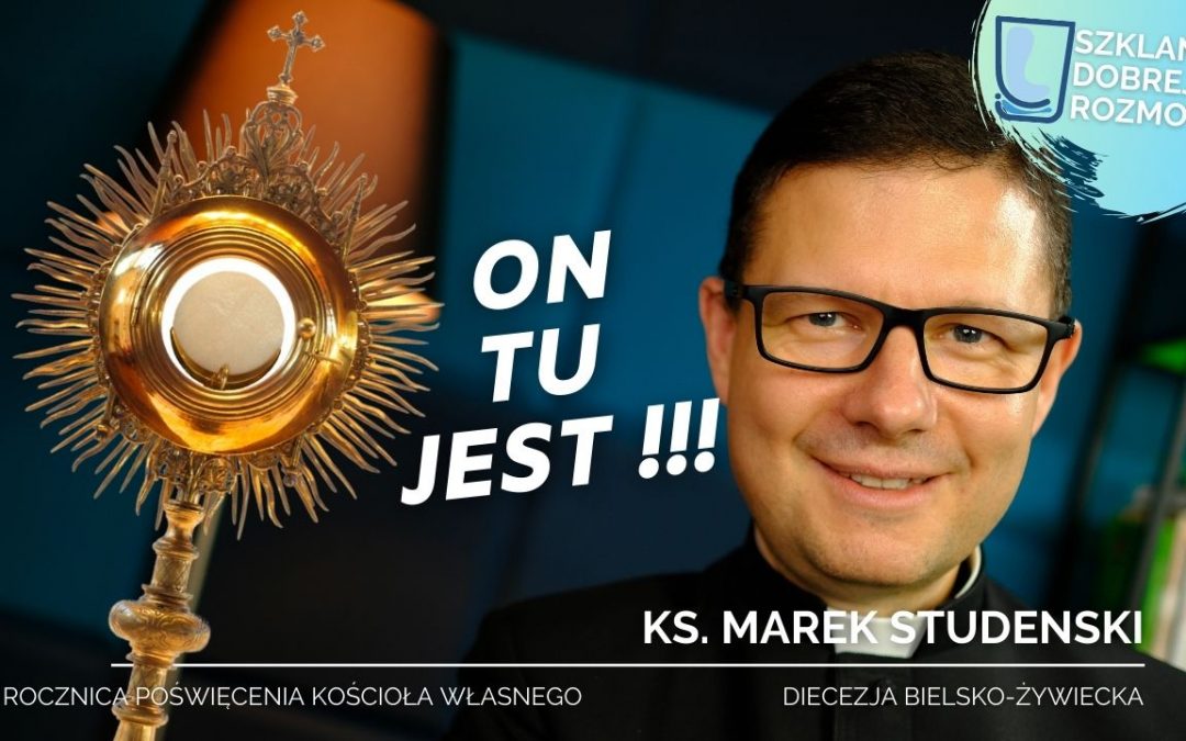 Jezus tu jest !!! – Rocznica poświęcenia kościoła