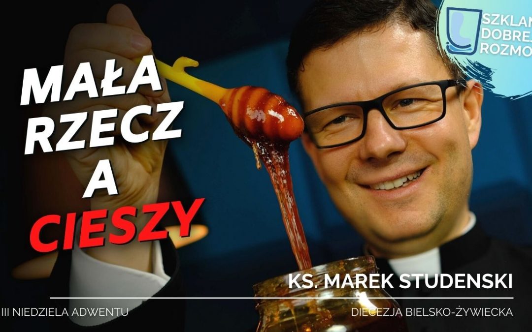 3 Niedziela Adwentu rok C – Mała rzecz, a cieszy!