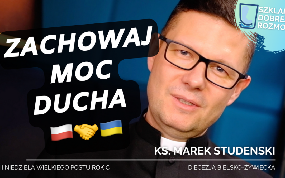 Zachowaj moc Ducha II Niedziela Wielkiego postu C