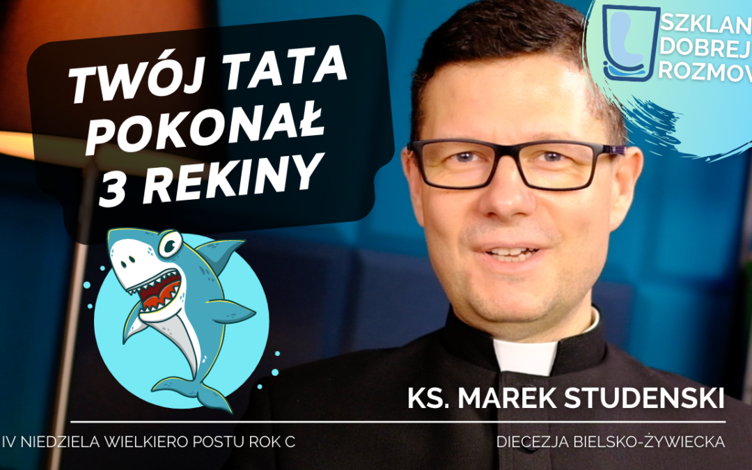 Twój Tata pokonał 3 rekiny IV Niedziela Wielkiego Postu C