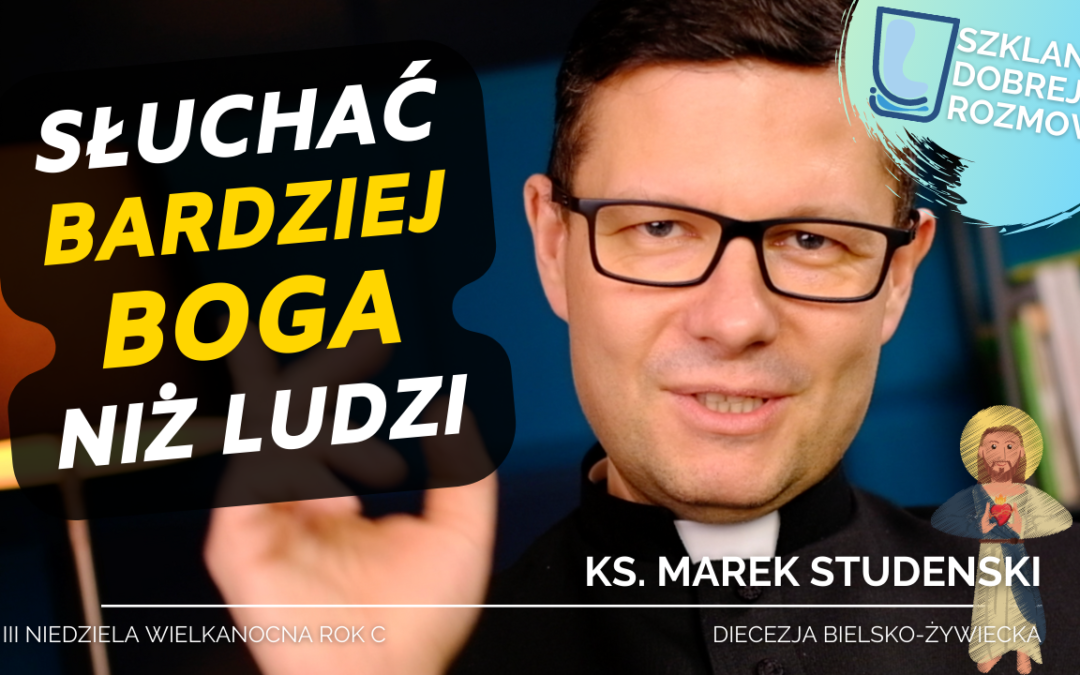 Słuchać bardziej Boga niż ludzi 3 niedziela wielkanocna rok C