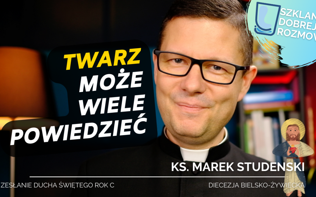 Twarz może wiele powiedzieć – Niedziela Zesłania Ducha Świętego rok C