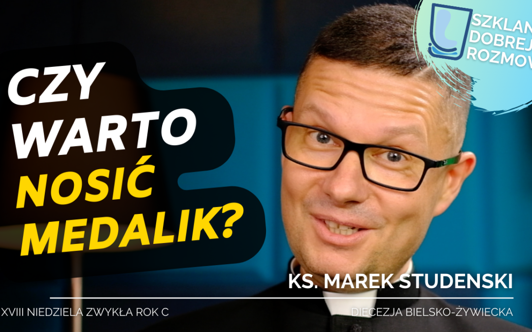 Czy warto nosić medalik – 18 Niedziela Zwykła rok C