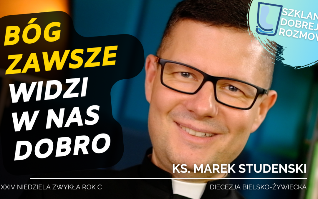 Bóg zawsze widzi w nas dobro – 24 Niedziela Zwykła rok C