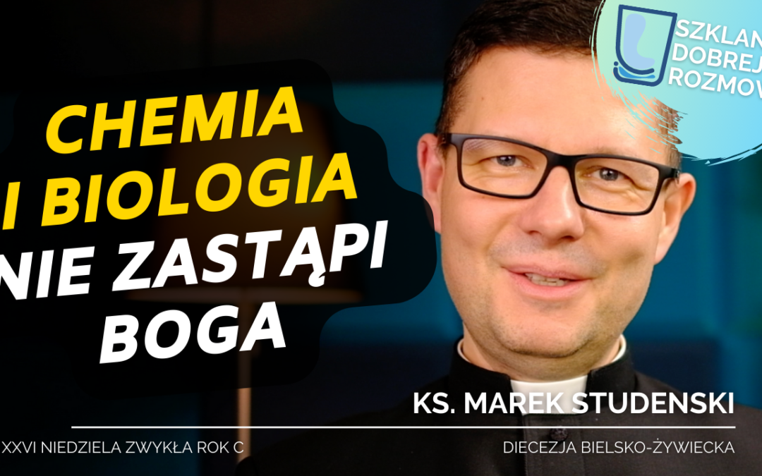 Chemia i biologia nie zastąpi Boga – 26 Niedziela Zwykła rok C